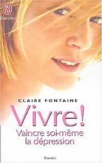 Vivre ! Vaincre soi-même la dépression - Claire Fontaine