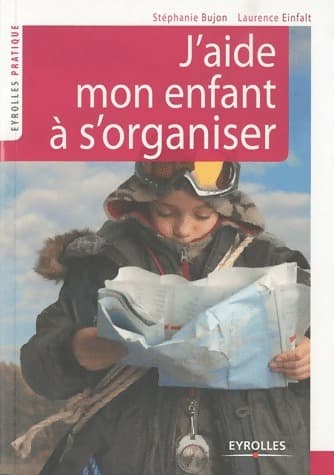 J'aide mon enfant à s'organiser - Stéphanie Bujon