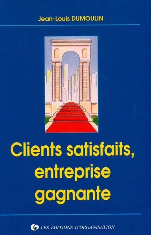 Clients satisfaits, entreprise gagnante - Jean-Louis Dumoulin