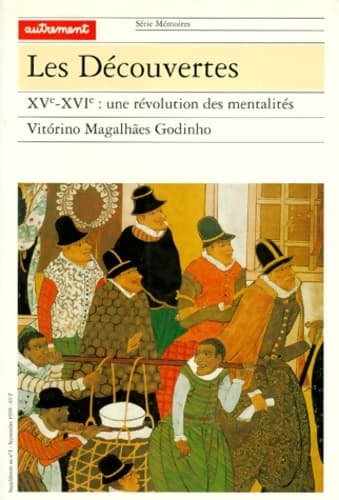 Les Découvertes : XVE-XVIE : UNE révolution DES MENTALITES - Magalhaes Godinho Vitorino